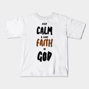 keep calm and have faith in God Kids T-Shirt